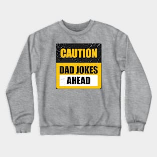 Caution Dad Jokes Ahead Funny Dad Jokes Sign Crewneck Sweatshirt